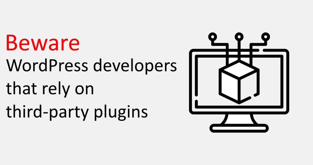 Beware WordPress developers that rely on third-party plugin